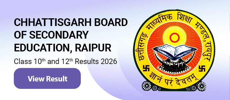Chhattisgarh Board Of Secondary Education, Raipur Class Xth and 12th Results - 2026