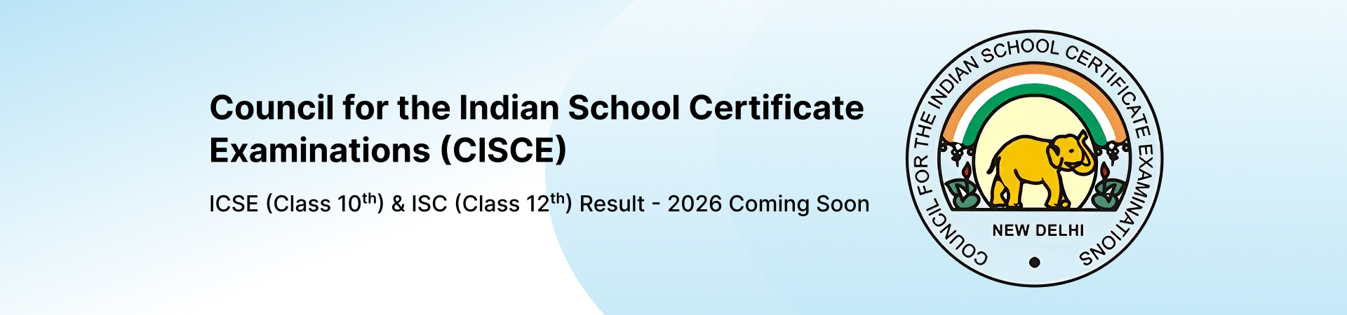 Council for the Indian School Certificate Examinations (CISCE) ICSE(Class 10th) & ISC (Class 12th) coming soon banner